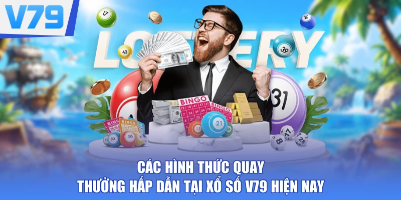 Các hình thức quay thưởng hấp dẫn tại xổ số V79 hiện nay