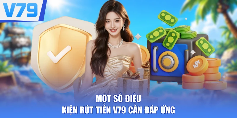 Một số điều kiện rút tiền V79 cần đáp ứng