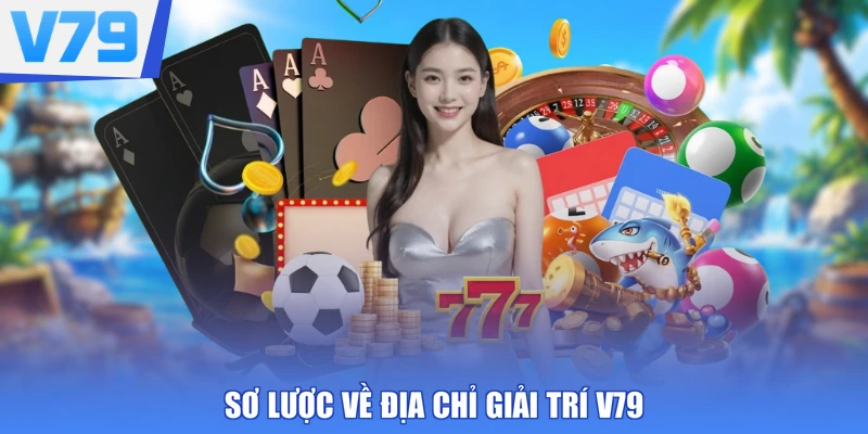 Sơ lược về địa chỉ giải trí V79