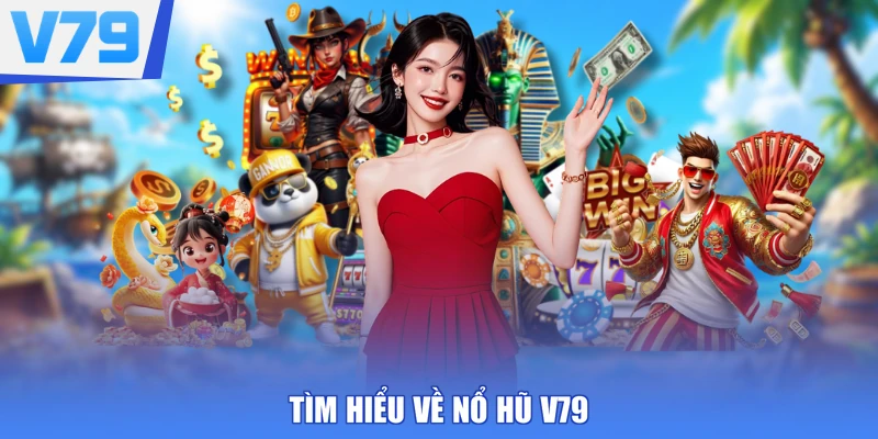 Tìm hiểu về nổ hũ V79
